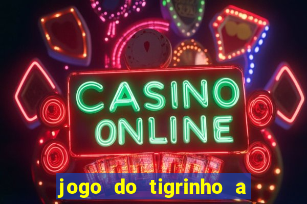 jogo do tigrinho a partir de r$ 5